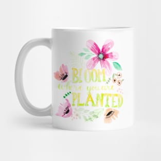 Bloom where you are planted Watercolor Typography Mug